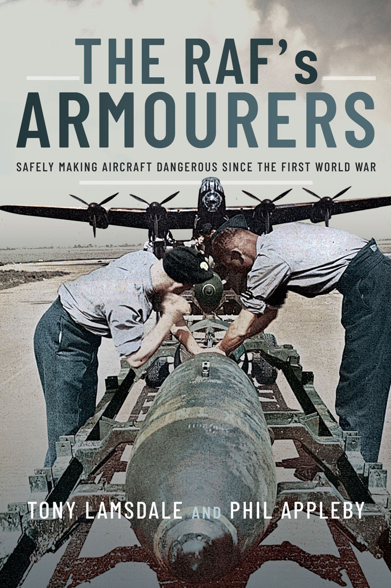 The Rafs Armourers Safely Making Aircraft Dangerous Since The First World War Tony Lamsdale Phil Appleby