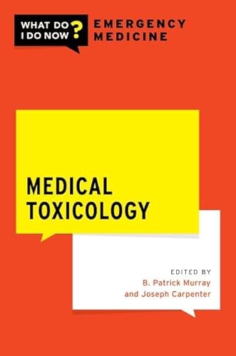 Medical Toxicology What Do I Do Now Emergency Medicine Mar 12 20240197635512oxford University Press Murray