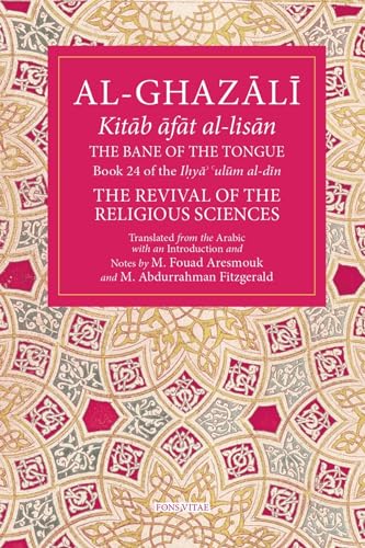 The Bane Of The Tongue Book 24 Of Ihya Ulum Aldin The Revival Of The Religious Sciences 24 The Fons Vitae Alghazali Series 1st Abu Hamid Muhammad Alghazali
