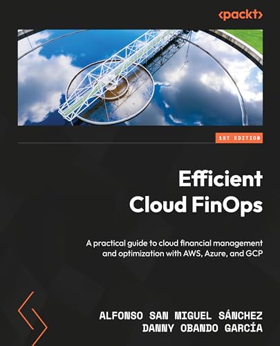 Efficient Cloud Finops A Practical Guide To Cloud Financial Management And Optimization With Aws Azure And Gcp 1st Edition Snchez