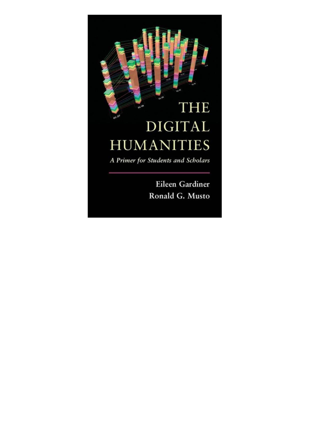 The Digital Humanities A Primer For Students And Scholars Eileen Gardiner Ronald G Musto