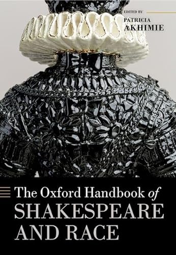 The Oxford Handbook Of Shakespeare And Race 1st Edition Akhimie