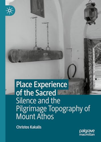 Place Experience Of The Sacred Silence And The Pilgrimage Topography Of Mount Athos 2024th Edition Kakalis