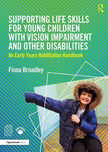 Supporting Life Skills For Young Children With Vision Impairment And Other Disabilities An Early Years Habilitation Handbook 1st Edition Fiona Broadley