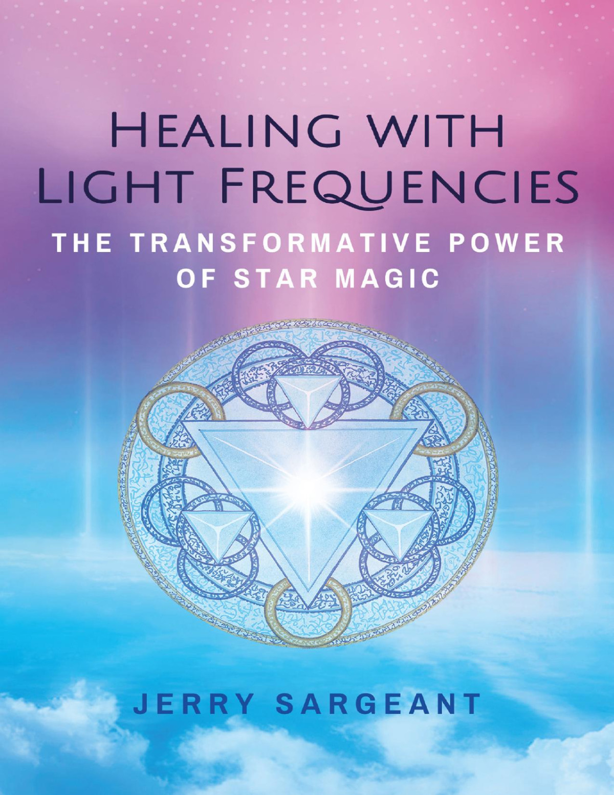 Healing With Light Frequencies The Transformative Power Of Star Magic Jerry Sargeant