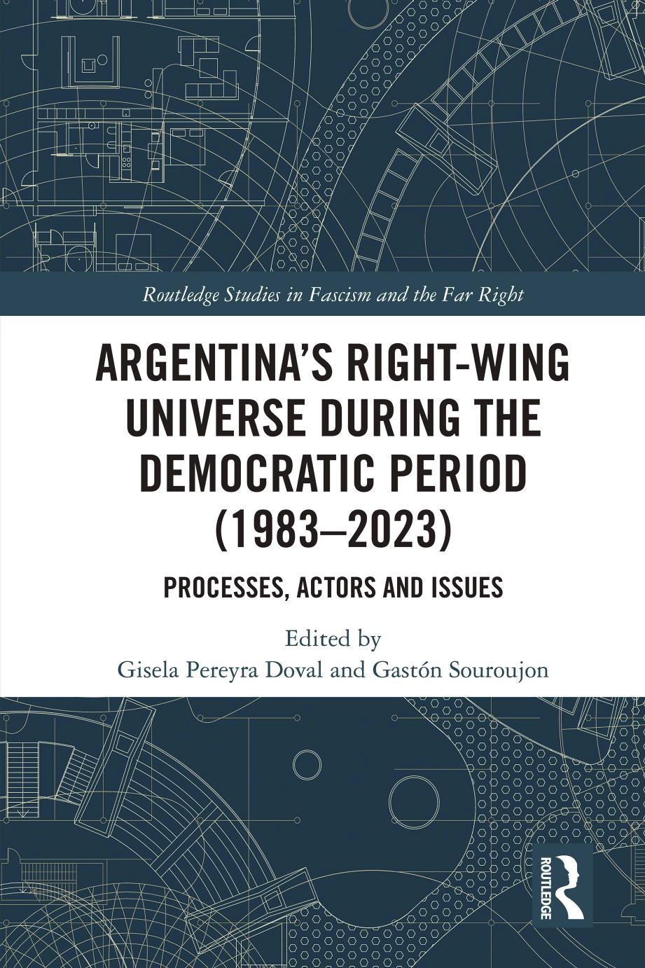 Argentinas Rightwing Universe During The Democratic Period 19832023 Processes Actors And Issues Gisela Pereyra Doval Gastn Souroujon