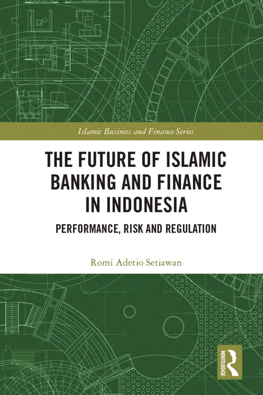 The Future Of Islamic Banking And Finance In Indonesia Performance Risk And Regulation Romi Adetio Setiawan