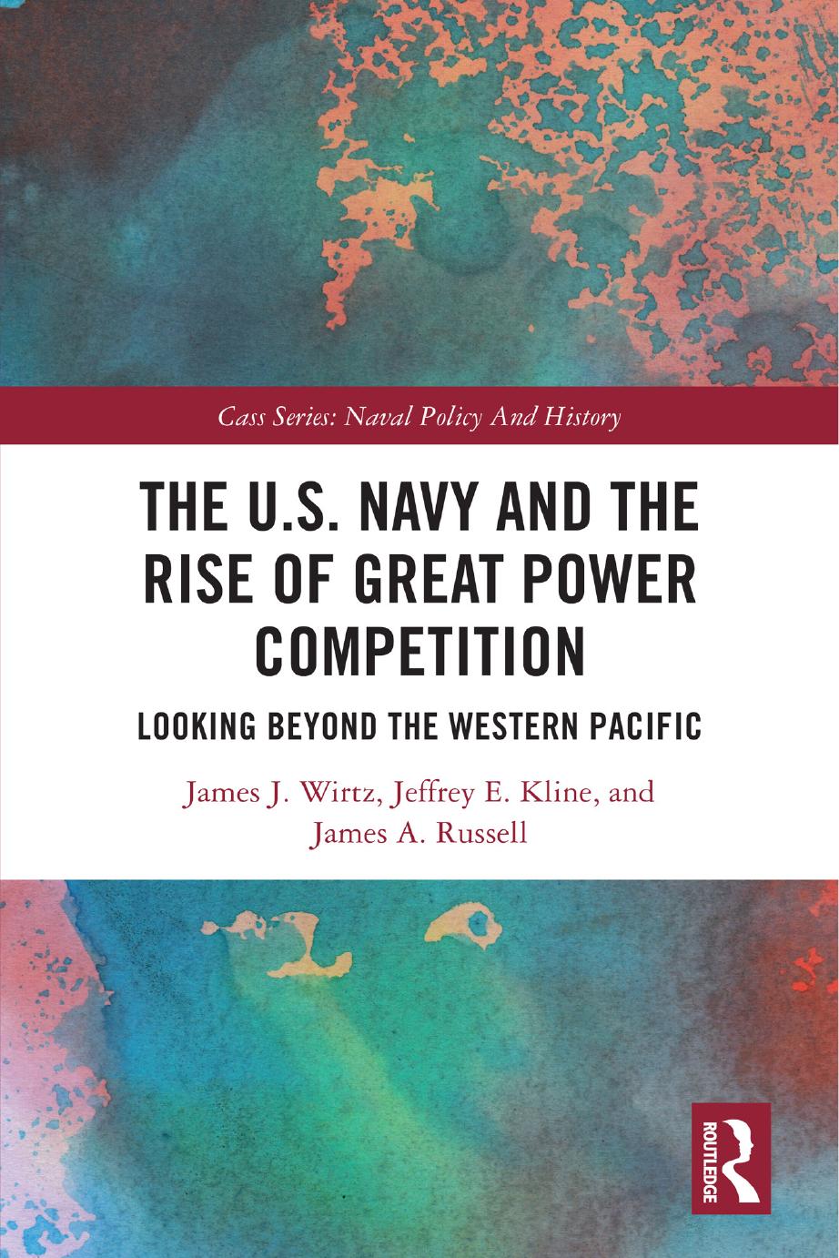 The Us Navy And The Rise Of Great Power Competition Looking Beyond The Western Pacific James J Wirtz Jeffrey E Kline James A Russell James J Wirtz Jeffrey E Kline James A Russelllogo