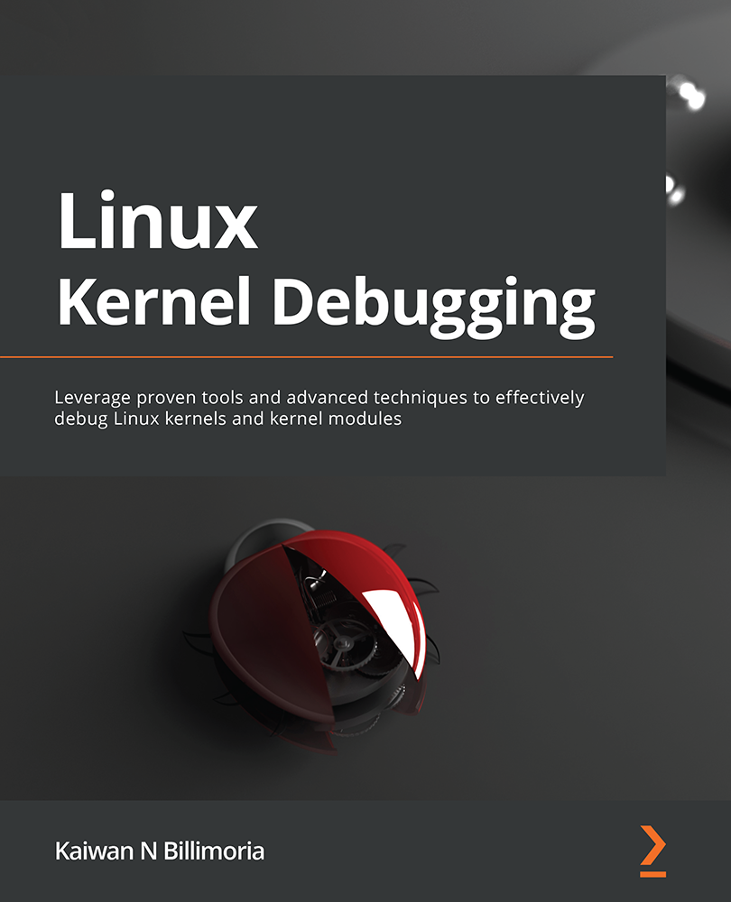 Linux Kernel Debugging Leverage Open Source Tools And Advanced Techniques To Debug Linux Kernel Or Module Issues Kaiwan N Billimoria