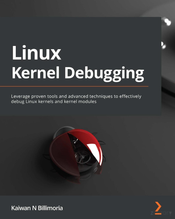 Linux Kernel Debugging Leverage Open Source Tools And Advanced Techniques To Debug Linux Kernel Or Module Issues