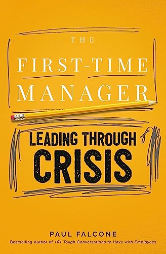 The Firsttime Manager Leading Through Crisis Falcone Paul
