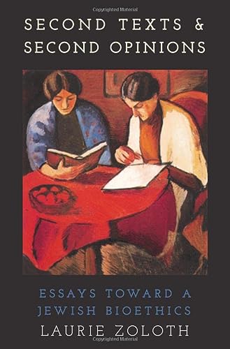 Second Texts And Second Opinions Essays Toward A Jewish Bioethics Laurie Zoloth