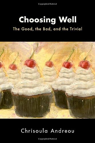 Choosing Well The Good The Bad And The Trivial Chrisoula Andreou