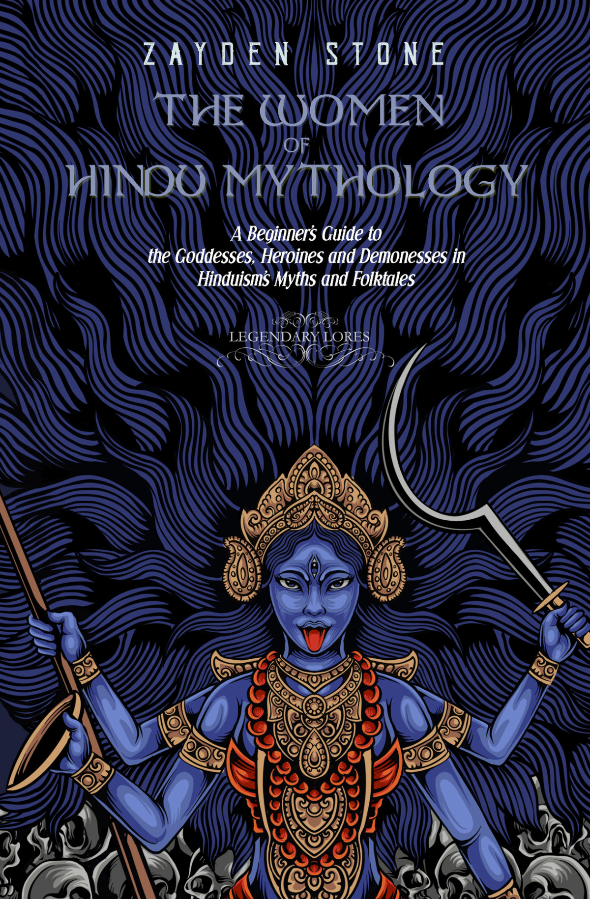The Women Of Hindu Mythology A Beginners Guide To The Goddesses Heroines And Demonesses In Hinduisms Myths And Folktales Stone