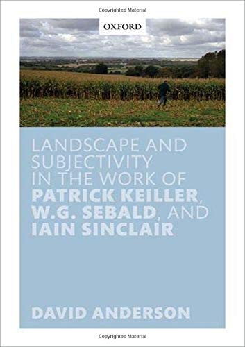 Landscape And Subjectivity In The Work Of Patrick Keiller Wg Sebaldand Iain Sinclair David Anderson