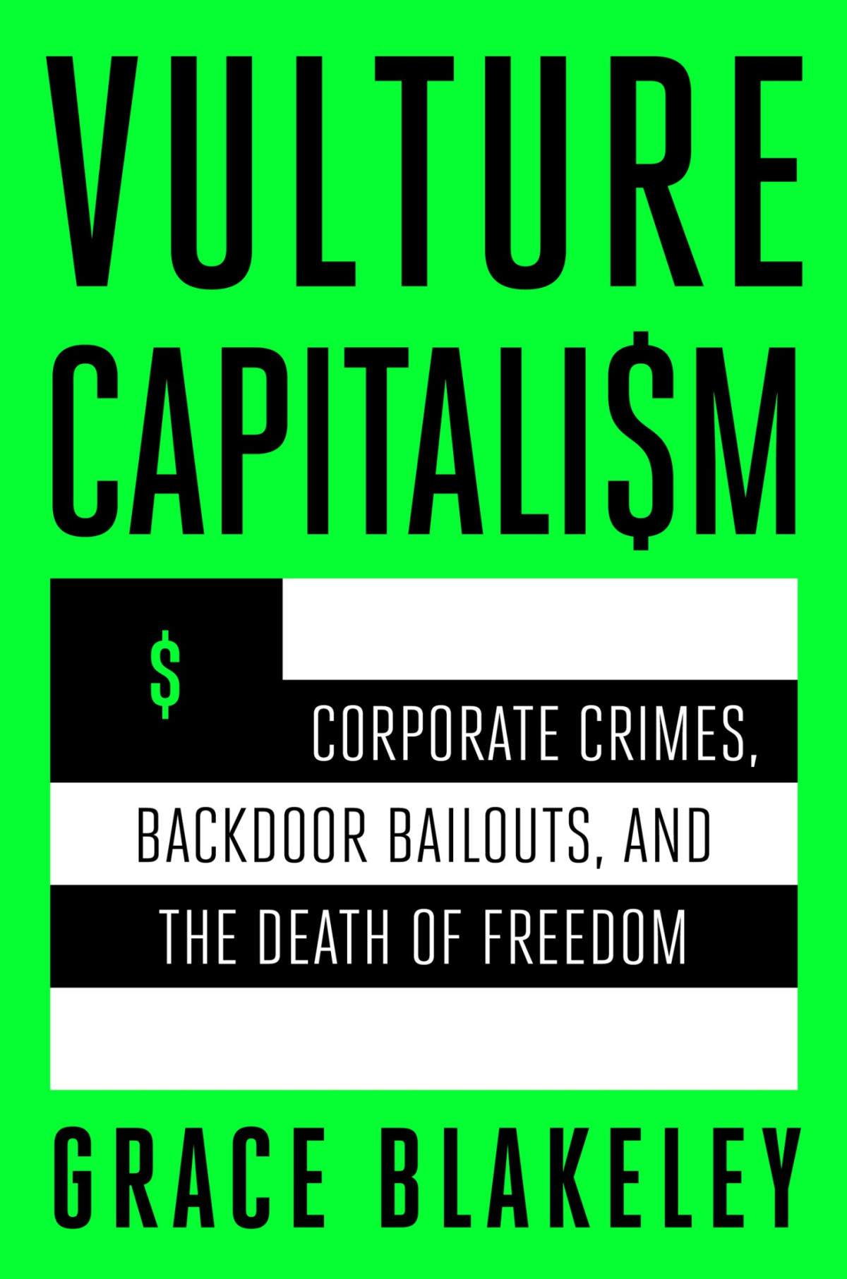 Vulture Capitalism Corporate Crimes Backdoor Bailouts And The Death Of Freedom Grace Blakeley