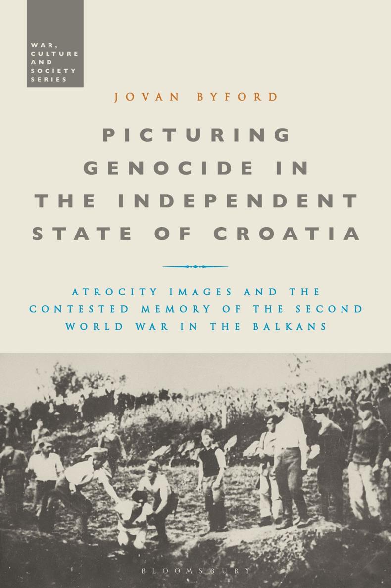 Picturing Genocide In The Independent State Of Croatia Jovan Byford