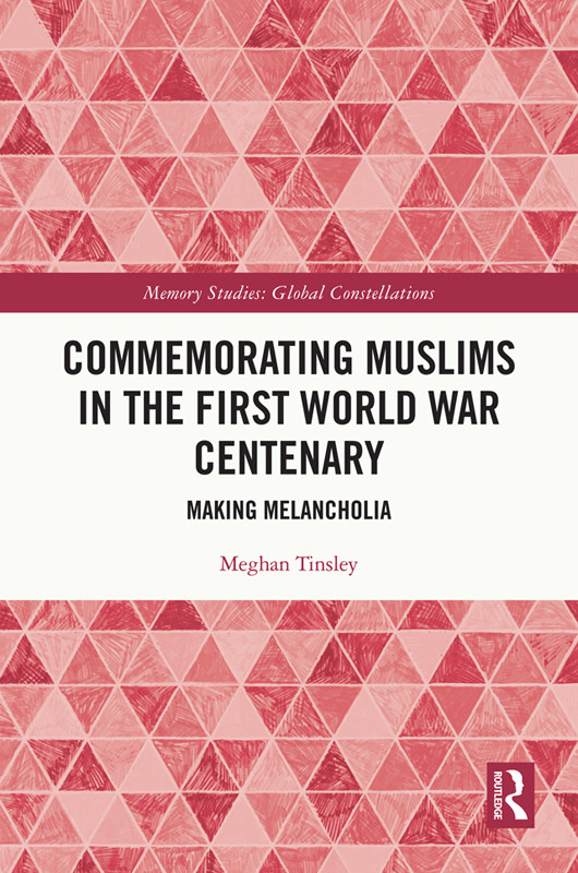 Commemorating Muslims In The First World War Centenary Meghan Tinsley