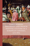 Early Modern Diplomacy And French Festival Culture In A European Context 15721615 Bram Van Leuveren