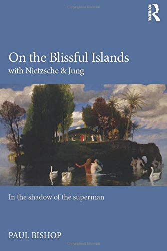 On The Blissful Islands With Nietzsche Jung In The Shadow Of The Superman 1st Edition Bishop