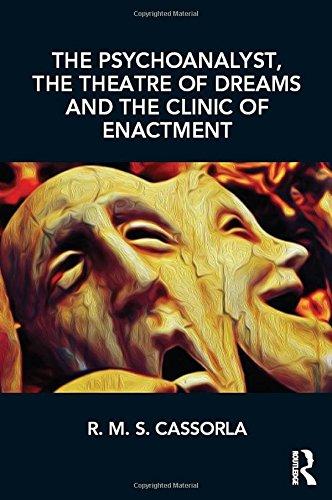 The Psychoanalyst The Theatre Of Dreams And The Clinic Of Enactment 1st Edition Cassorla