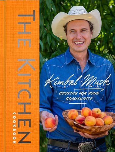 The Kitchen Cookbook Cooking For Your Community Kimbal Musk
