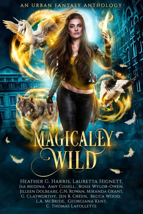 Magically Wild An Urban Fantasy Anthology Heather G Harris Lauretta Hignett Isa Medina Amy Cissell Rosie Wylorowen Miranda Grant Jilleen Dolbeare Jen B Green La Mcbride Cn Rowan