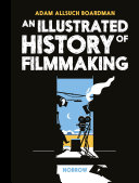 An Illustrated History Of Filmmaking Adam Allsuch Boardman