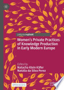 Womens Private Practices Of Knowledge Production In Early Modern Europe Natacha Kleinkfer