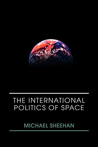 The International Politics Of Space 1st Edition Michael Sheehan