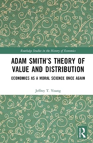 Adam Smiths Theory Of Value And Distribution Economics As A Moral Science Once Again 1st Edition Young