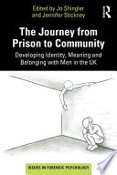 The Journey From Prison To Community Developing Identity Meaning And Belonging With Men In The Uk 1st Edition Jo Shingler