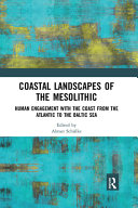 Coastal Landscapes Of The Mesolithic Human Engagement With The Coast From The Atlantic To The Baltic Sea 1st Edition Almut Schlke