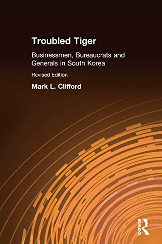 Troubled Tiger Businessmen Bureaucrats And Generals In South Korea 2nd Edition Clifford
