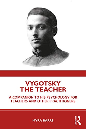 Vygotsky The Teacher A Companion To His Psychology For Teachers And Other Practitioners 1st Edition Barrs