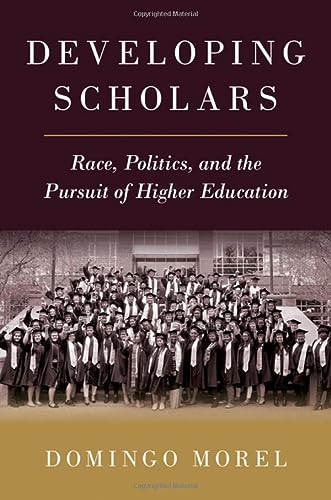Developing Scholars Race Politics And The Pursuit Of Higher Education Morel