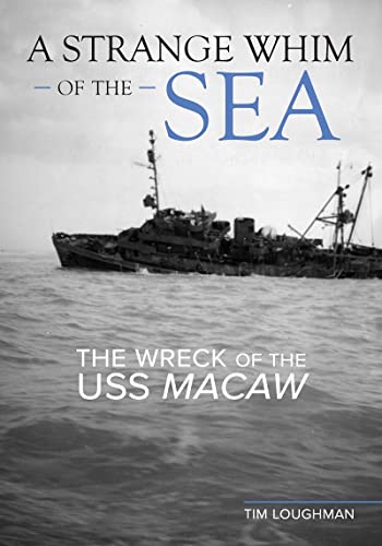 A Strange Whim Of The Sea The Wreck Of The Uss Macaw Loughman