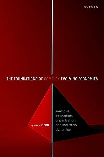 The Foundations Of Complex Evolving Economies Part One Innovation Organization And Industrial Dynamics Giovanni Dosi