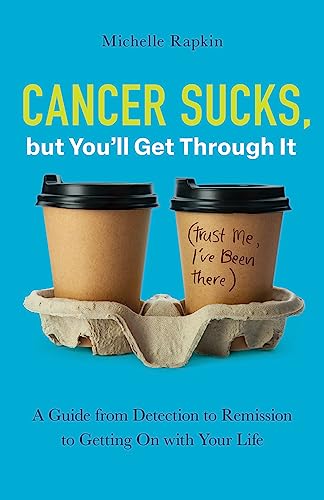 Cancer Sucks But Youll Get Through It A Guide From Detection To Remission To Getting On With Your Life Rapkin