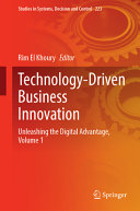 Technologydriven Business Innovation Unleashing The Digital Advantage Volume 1 Rim El Khoury