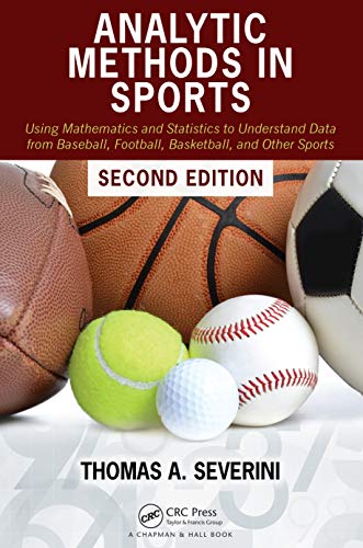 Analytic Methods In Sports Using Mathematics And Statistics To Understand Data From Baseball Football 2nd Edition 2nd Severini