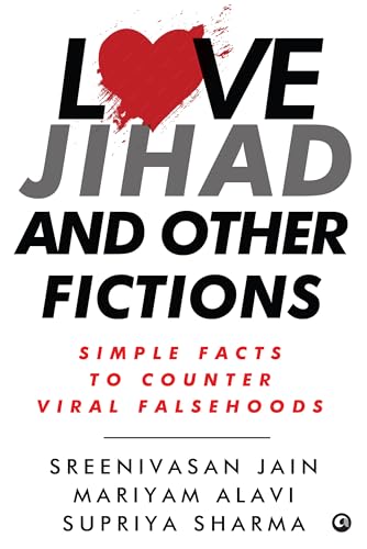 Love Jihad And Other Fictions Simple Facts To Counter Viral Falsehoods Sreenivasan Jain