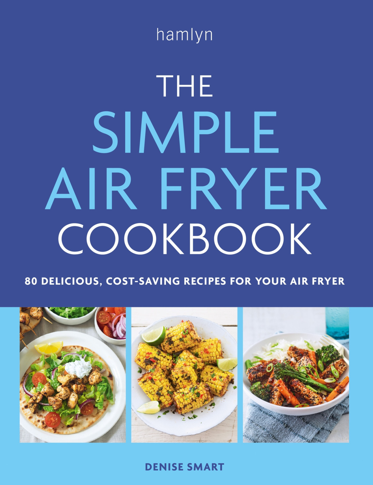 The Simple Air Fryer Cookbook 80 Delicious Costsaving Recipes For Your Air Fryer Denise Smart