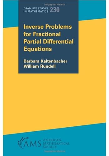 Inverse Problems For Fractional Partial Differential Equations Graduate Studies In Mathematics 230 Barbara Kaltenbacher