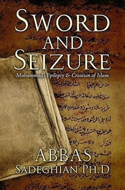 Sword And Seizure Muhammads Epilepsy Creation Of Islam Abbas Sadeghian