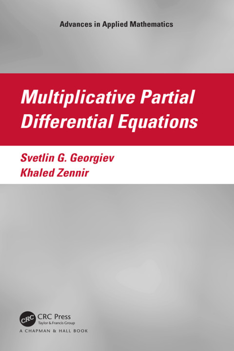 Multiplicative Partial Differential Equations 1st Edition Svetlin G Georgiev Khaled Zennir