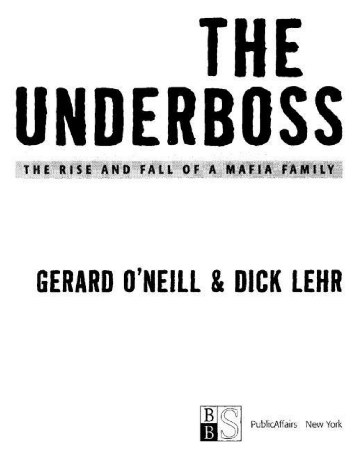 The Underboss The Rise And Fall Of A Mafia Family Dick Lehr