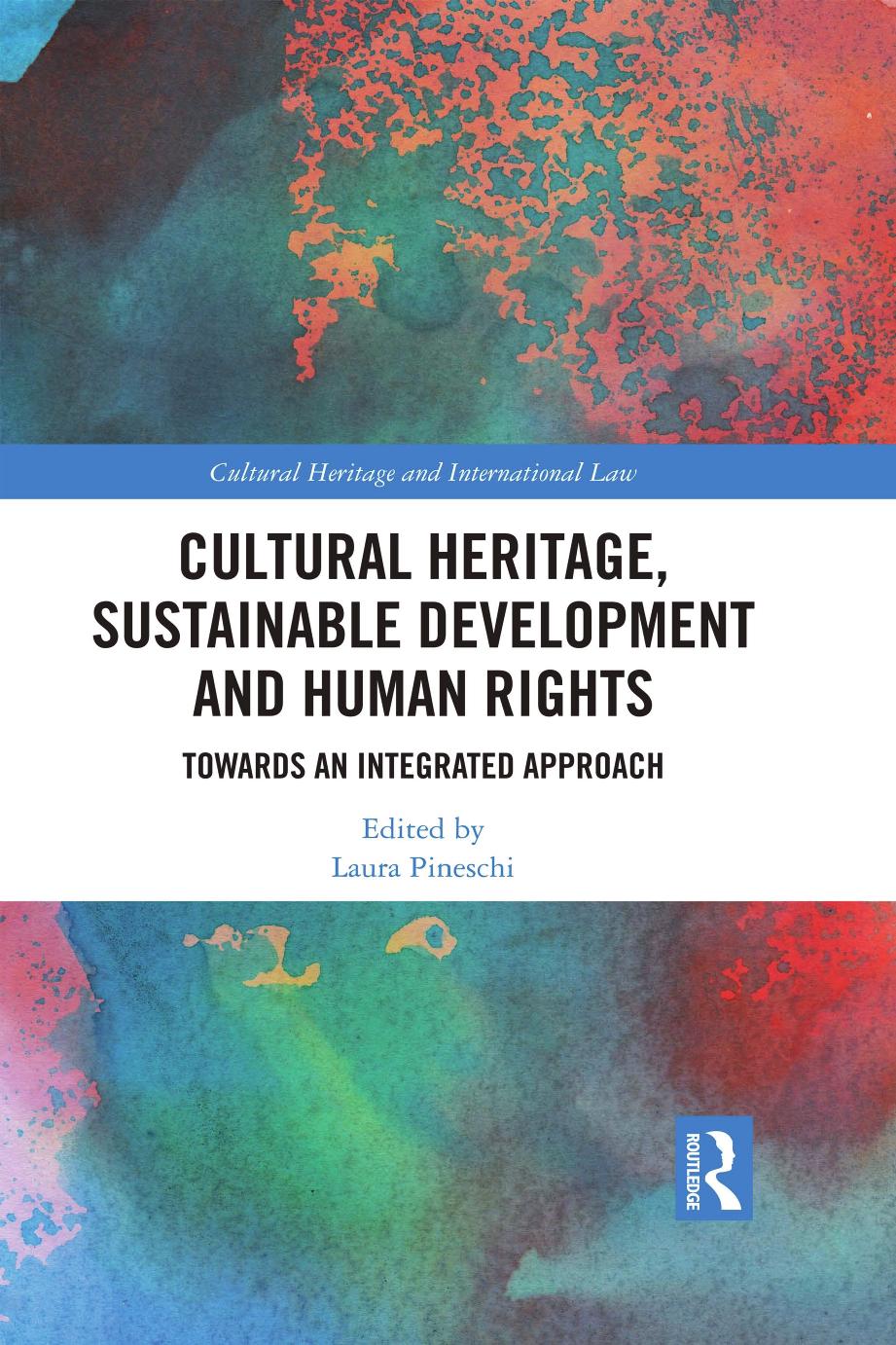 Cultural Heritage Sustainable Development And Human Rights Towards An Integrated Approach Laura Pineschi