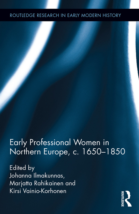 Early Professional Women In Northern Europe C 16501850 1st Edition Johanna Ilmakunnas Marjatta Rahikainen Kirsi Vainiokorhonen