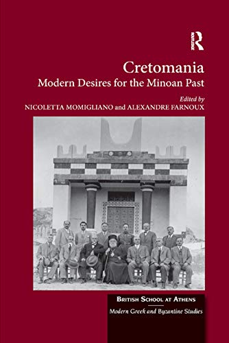 Cretomania Modern Desires For The Minoan Past British School At Athens Modern Greek And Byzantine Studies 1st Edition Nicoletta Momigliano